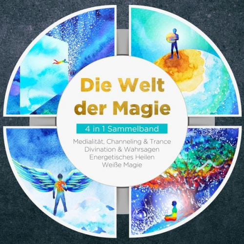 Aja Devi - Die Welt der Magie - 4 in 1 Sammelband: Weiße Magie | Medialität, Channeling & Trance | Divination & Wahrsagen | Energetisches Heilen