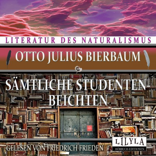 Otto Julius Bierbaum - Sämtliche Studentenbeichten
