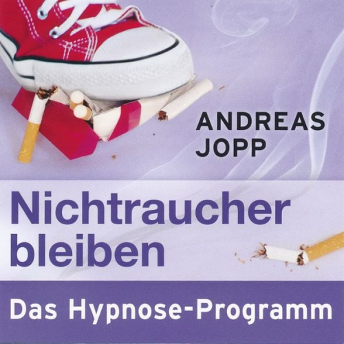 Andreas Jopp - Nichtraucher bleiben. Das Hypnose-Programm