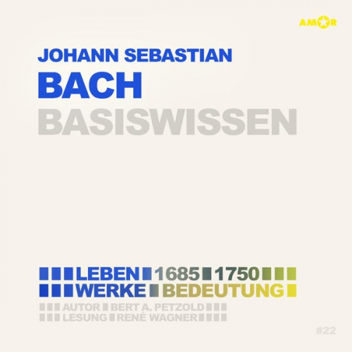 Bert Alexander Petzold - Johann Sebastian Bach (1685-1750) - Leben, Werk, Bedeutung - Basiswissen