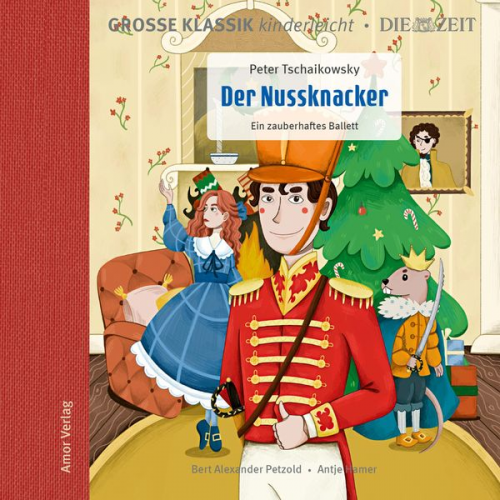 Peter Iljitsch Tschaikowsky - Die ZEIT-Edition - Große Klassik kinderleicht, Der Nussknacker - Ein zauberhaftes Ballett