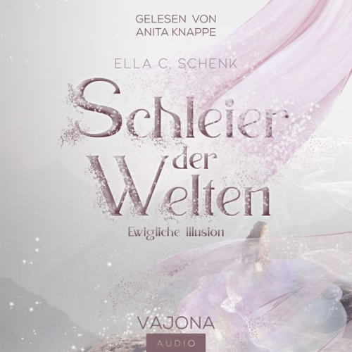 Ella C. Schenk - Schleier der Welten - Ewigliche Illusion (Band 1)