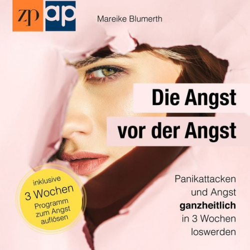 Mareike Blumerth - Die Angst vor der Angst – Panikattacken und Angst ganzheitlich in 3 Wochen loswerden