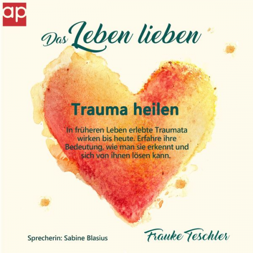Frauke Teschler - Das Leben lieben - Trauma heilen