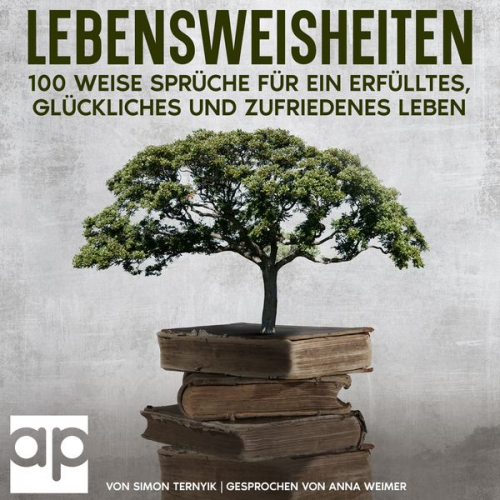 Simon Ternyik - Lebensweisheiten. 100 weise Sprüche für ein erfülltes, glückliches und zufriedenes Leben