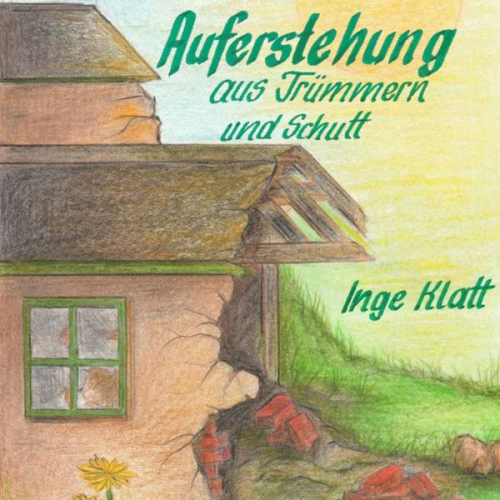 Inge Klatt - Auferstehung aus Trümmern und Schutt