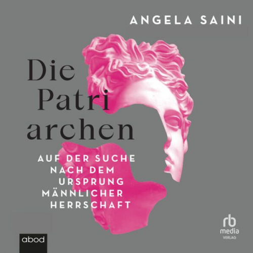 Angela Saini - Die Patriarchen