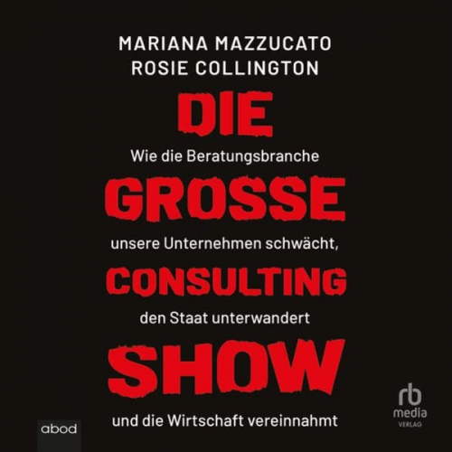 Mariana Mazzucato Rosie Collington - Die große Consulting-Show