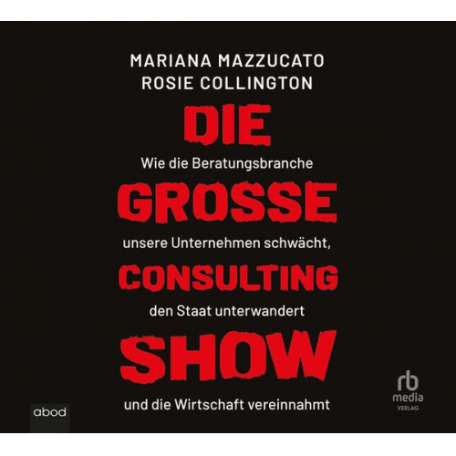 Mariana Mazzucato Rosie H. Collington - Die große Consulting-Show