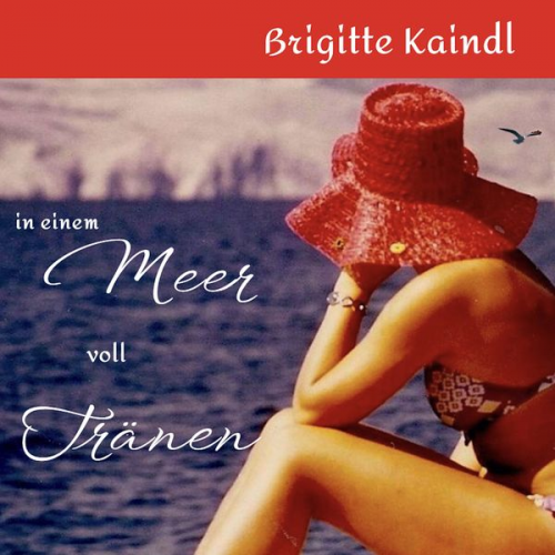 Brigitte Kaindl - In einem Meer voll Tränen