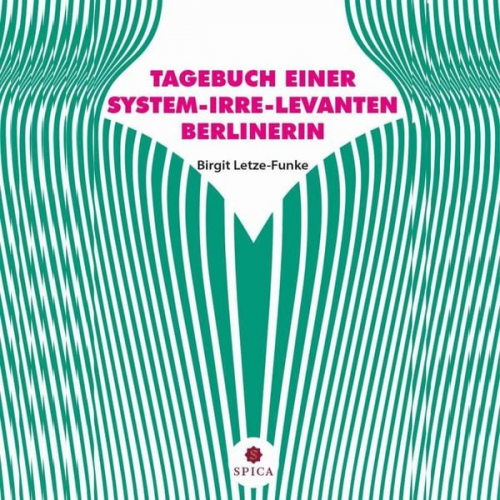 Birgit Letze-Funke - Tagebuch einer System-Irre-Levanten Berlinerin