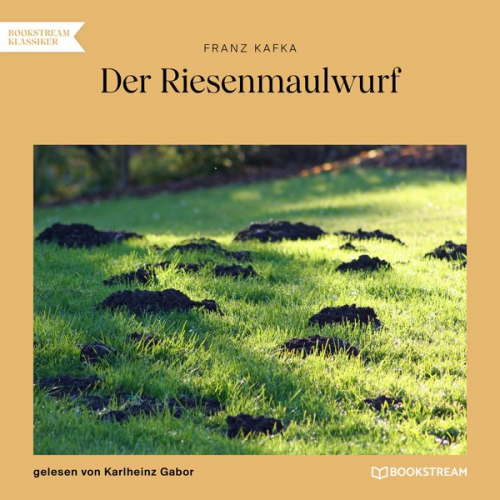 Franz Kafka - Der Riesenmaulwurf