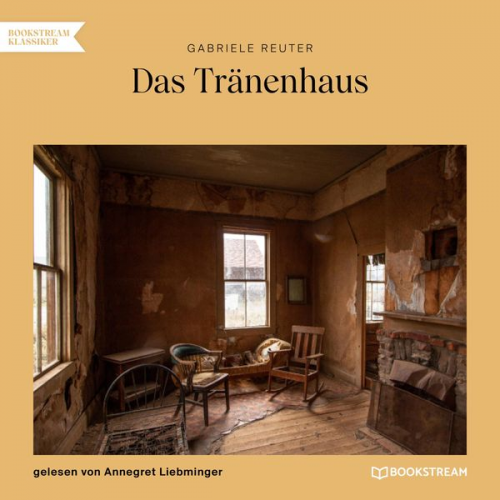 Gabriele Reuter - Das Tränenhaus