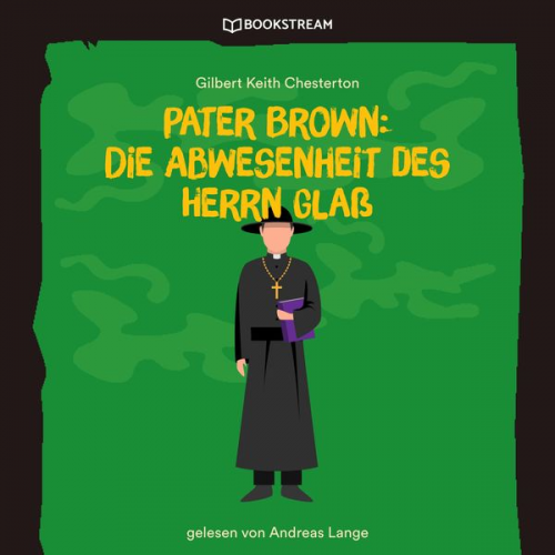 Gilbert Keith Chesterton - Pater Brown: Die Abwesenheit des Herrn Glaß