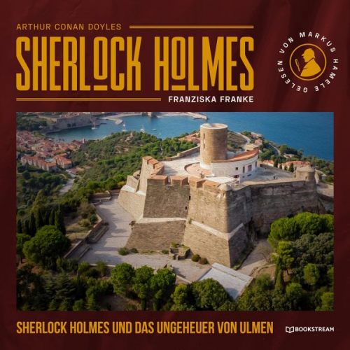 Arthur Conan Doyle Franziska Franke - Sherlock Holmes und das Ungeheuer von Ulmen