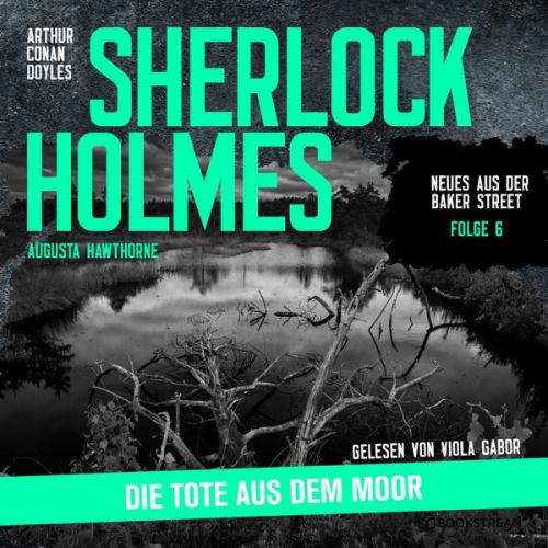 Arthur Conan Doyle Augusta Hawthorne - Sherlock Holmes: Die Tote aus dem Moor