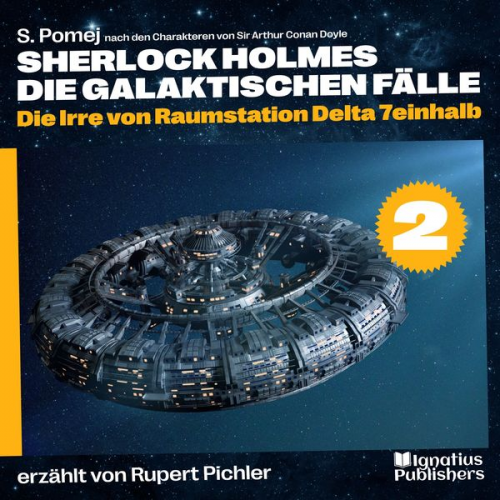 Arthur Conan Doyle S. Pomej - Die Irre von Raumstation Delta 7einhalb (Sherlock Holmes - Die galaktischen Fälle, Folge 2)