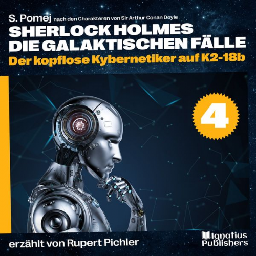 S. Pomej Arthur Conan Doyle - Der kopflose Kybernetiker auf K2-18b (Sherlock Holmes - Die galaktischen Fälle, Folge 4)