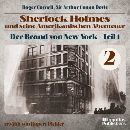 Arthur Conan Doyle Roger Cornell - Der Brand von New York - Teil 1 (Sherlock Holmes und seine Amerikanischen Abenteuer, Folge 2)