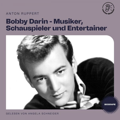 Anton Ruppert - Bobby Darin - Musiker, Schauspieler und Entertainer (Biografie)