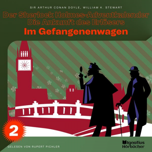 William K. Stewart Arthur Conan Doyle - Im Gefangenenwagen (Der Sherlock Holmes-Adventkalender - Die Ankunft des Erlösers, Folge 2)