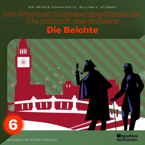 William K. Stewart Arthur Conan Doyle - Die Beichte (Der Sherlock Holmes-Adventkalender - Die Ankunft des Erlösers, Folge 6)