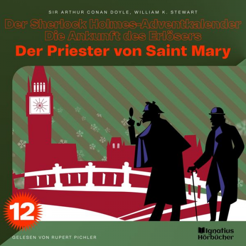 Arthur Conan Doyle William K. Stewart - Der Priester von Saint Mary (Der Sherlock Holmes-Adventkalender - Die Ankunft des Erlösers, Folge 12)