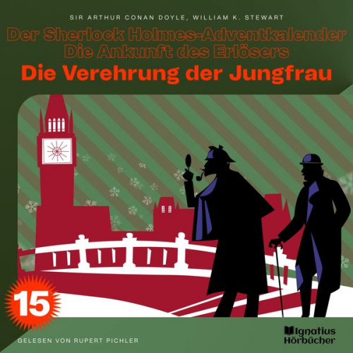 Arthur Conan Doyle William K. Stewart - Die Verehrung der Jungfrau (Der Sherlock Holmes-Adventkalender - Die Ankunft des Erlösers, Folge 15)