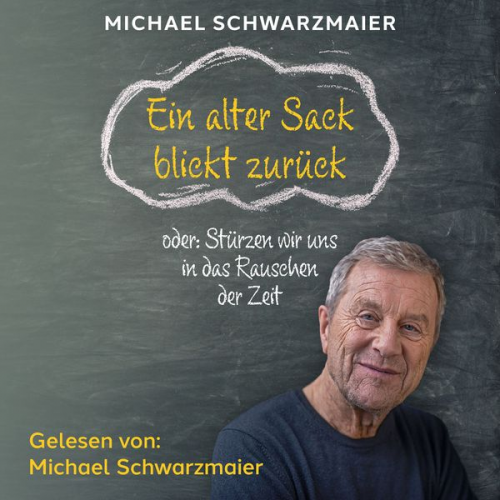 Michael Schwarzmaier - Ein alter Sack blickt zurück