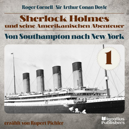 Arthur Conan Doyle Roger Cornell - Von Southampton nach New York (Sherlock Holmes und seine Amerikanischen Abenteuer, Folge 1)