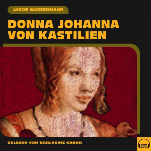 Jakob Wassermann - Donna Johanna von Kastilien