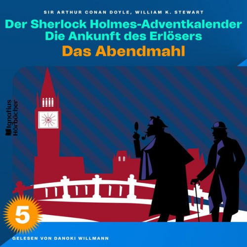 William K. Stewart Arthur Conan Doyle - Das Abendmahl (Der Sherlock Holmes-Adventkalender: Die Ankunft des Erlösers, Folge 5)