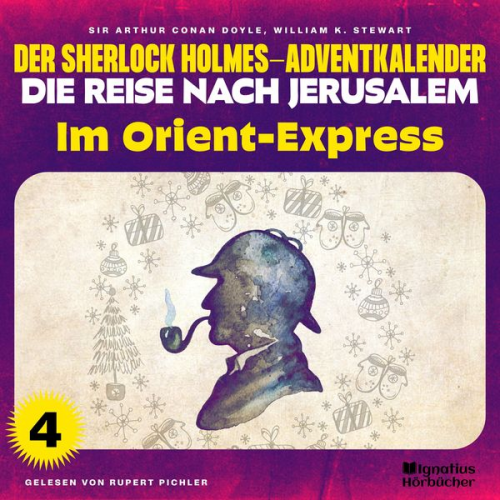 William K. Stewart Arthur Conan Doyle - Im Orient-Express (Der Sherlock Holmes-Adventkalender - Die Reise nach Jerusalem, Folge 4)