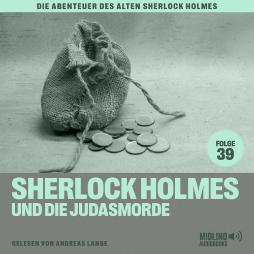 Arthur Conan Doyle Charles Fraser - Sherlock Holmes und die Judasmorde (Die Abenteuer des alten Sherlock Holmes, Folge 39)