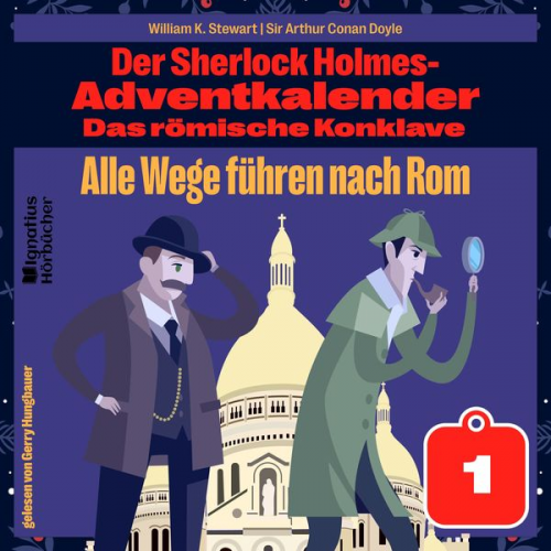 Arthur Conan Doyle William K. Stewart - Alle Wege führen nach Rom (Der Sherlock Holmes-Adventkalender: Das römische Konklave, Folge 1)