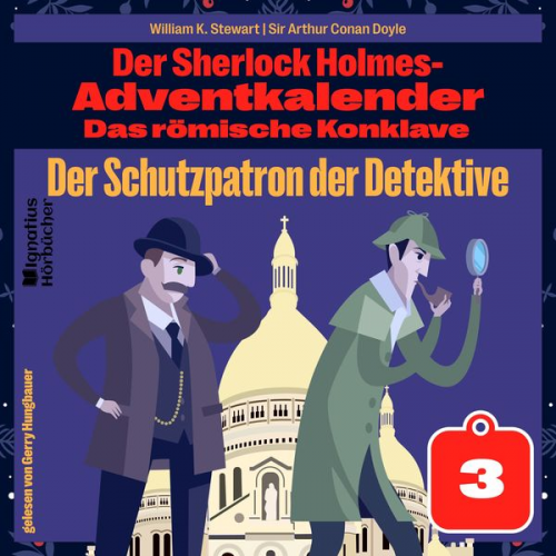 William K. Stewart Arthur Conan Doyle - Der Schutzpatron der Detektive (Der Sherlock Holmes-Adventkalender: Das römische Konklave, Folge 3)
