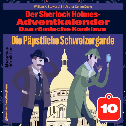 William K. Stewart Arthur Conan Doyle - Die Päpstliche Schweizergarde (Der Sherlock Holmes-Adventkalender: Das römische Konklave, Folge 10)