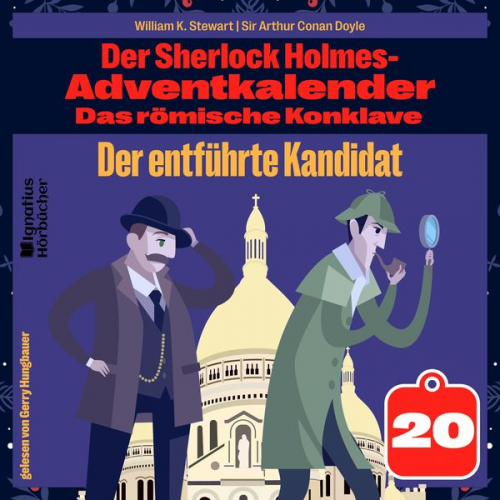 Arthur Conan Doyle William K. Stewart - Der entführte Kandidat (Der Sherlock Holmes-Adventkalender: Das römische Konklave, Folge 20)