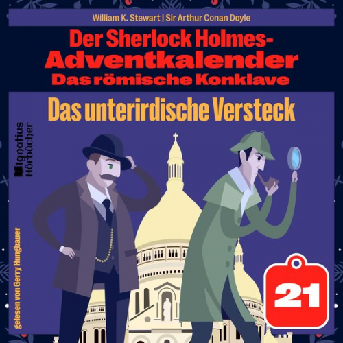 Arthur Conan Doyle William K. Stewart - Das unterirdische Versteck (Der Sherlock Holmes-Adventkalender: Das römische Konklave, Folge 21)