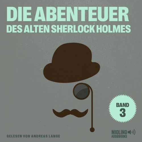 Arthur Conan Doyle Charles Fraser - Die Abenteuer des alten Sherlock Holmes (Band 3)