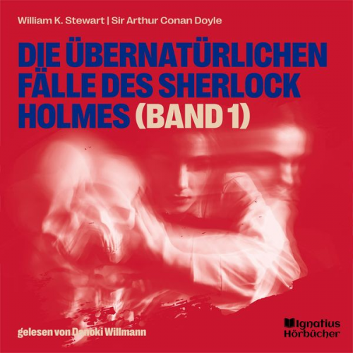 Arthur Conan Doyle William K. Stewart - Die übernatürlichen Fälle des Sherlock Holmes (Band 1)