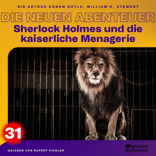 William K. Stewart Arthur Conan Doyle - Sherlock Holmes und die kaiserliche Menagerie (Die neuen Abenteuer, Folge 31)