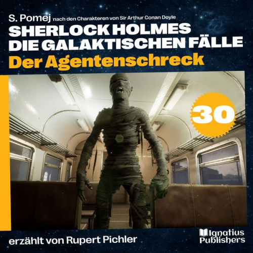 Arthur Conan Doyle S. Pomej - Der Agentenschreck (Sherlock Holmes - Die galaktischen Fälle, Folge 30)