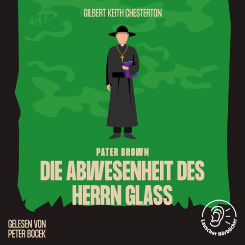 Gilbert Keith Chesterton - Die Abwesenheit des Herrn Glaß