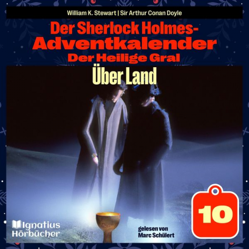 Arthur Conan Doyle William K. Stewart - Über Land (Der Sherlock Holmes-Adventkalender: Der Heilige Gral, Folge 10)