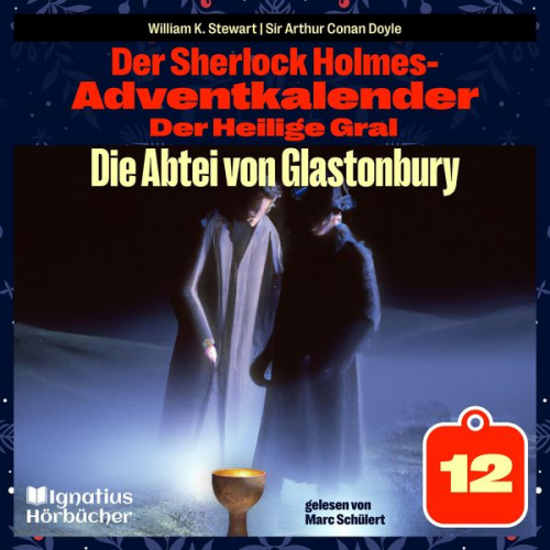 William K. Stewart Arthur Conan Doyle - Die Abtei von Glastonbury (Der Sherlock Holmes-Adventkalender: Der Heilige Gral, Folge 12)