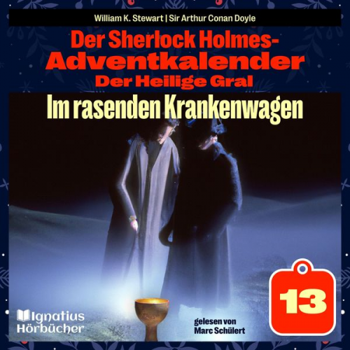William K. Stewart Arthur Conan Doyle - Im rasenden Krankenwagen (Der Sherlock Holmes-Adventkalender: Der Heilige Gral, Folge 13)