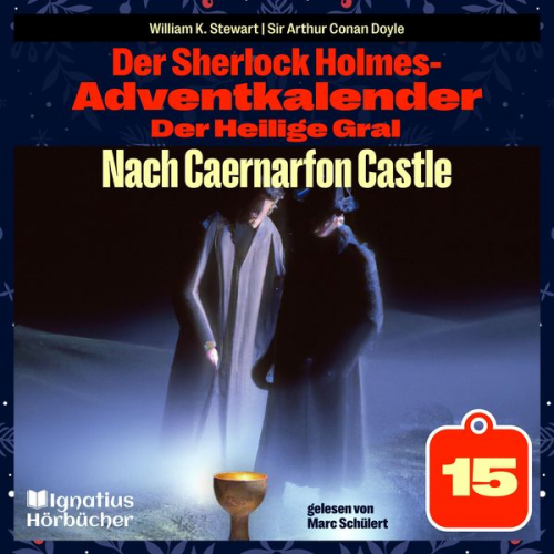 Arthur Conan Doyle William K. Stewart - Nach Caernarfon Castle (Der Sherlock Holmes-Adventkalender: Der Heilige Gral, Folge 15)