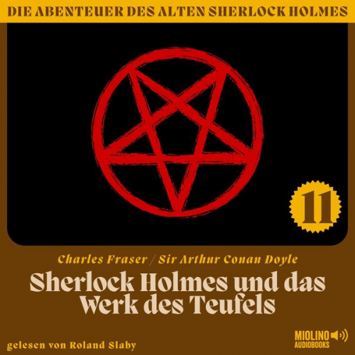 Charles Fraser Arthur Conan Doyle - Sherlock Holmes und das Werk des Teufels (Die Abenteuer des alten Sherlock Holmes, Folge 11)