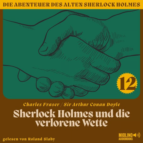 Arthur Conan Doyle Charles Fraser - Sherlock Holmes und die verlorene Wette (Die Abenteuer des alten Sherlock Holmes, Folge 12)